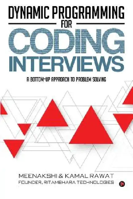Dynamic Programming for Coding Interviews: A Bottom-Up Approach to Problem Solving by Kamal Rawat