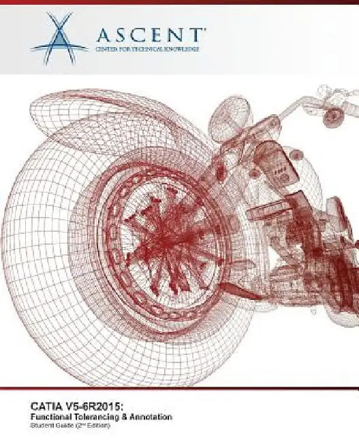 Catia V5-6r2015: Functional Tolerancing & Annotation by Ascent -. Center for Technical Knowledge