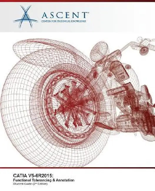 Catia V5-6r2015: Functional Tolerancing & Annotation by Ascent -. Center for Technical Knowledge