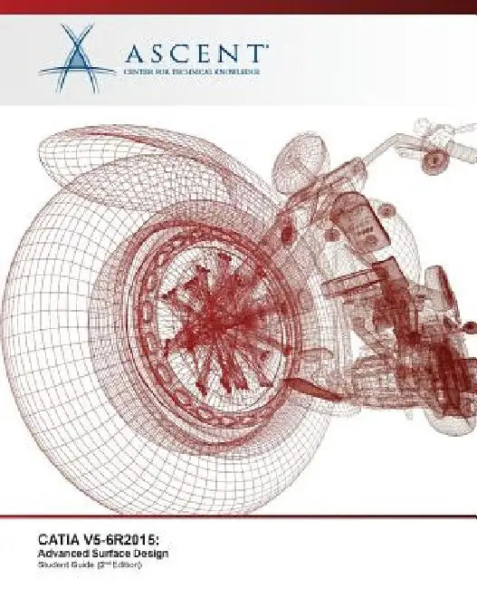 CATIA V5-6R2015: Advanced Surface Design by Ascent -. Center for Technical Knowledge
