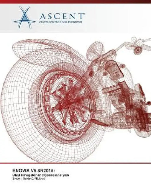 Enovia V5-6r2015: DMU Navigator and Space Analysis by Ascent -. Center for Technical Knowledge