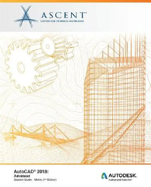 AutoCAD 2018 Advanced - Metric: Autodesk Authorized Publisher by Ascent -. Center for Technical Knowledge