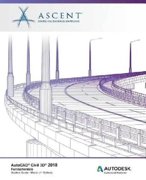 AutoCAD Civil 3D 2018 Fundamentals - Metric: Autodesk Authorized Publisher by Ascent -. Center for Technical Knowledge