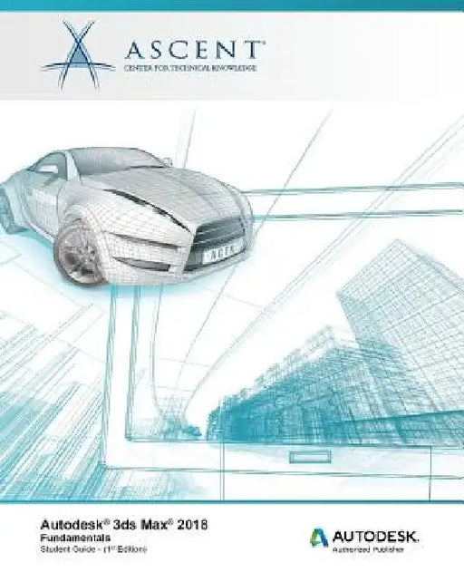 Autodesk 3ds Max 2018 Fundamentals: Autodesk Authorized Publisher by Ascent -. Center for Technical Knowledge