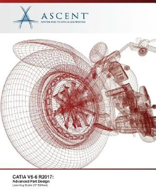 Catia V5-6 R2017: Advanced Part Design by Ascent -. Center for Technical Knowledge