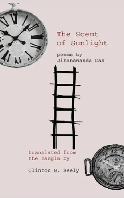 The Scent of Sunlight: poems by Jibanananda Das by Jibanananda Das, Clinton B. Seely