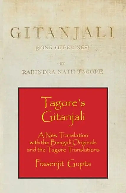 Tagore's Gitanjali: A New Translation with the Bengali Originals and the Tagore Translations by Rabindranath Tagore, Prasenjit Gupta
