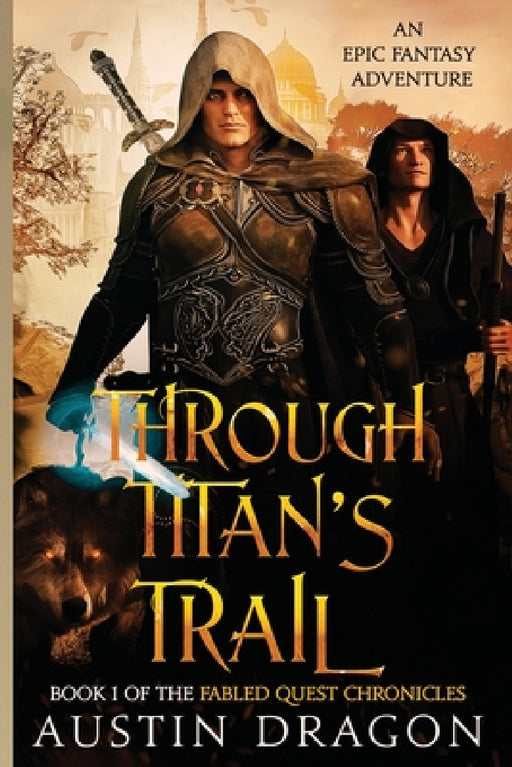 Through Titan's Trail: Fabled Quest Chronicles (Book 1): An Epic Fantasy Adventure by Austin Dragon