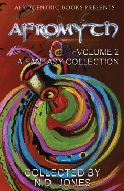 Afromyth Volume 2: A Fantasy Collection by N. D. Jones