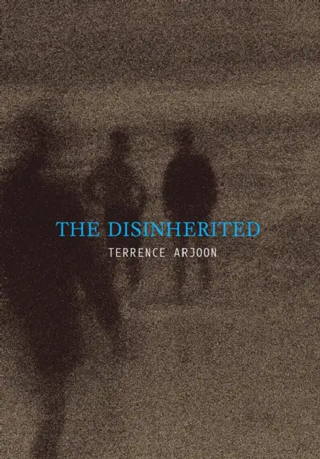 The Disinherited by Terrence Arjoon