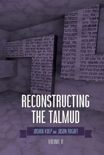 Reconstructing the Talmud: Volume Two: Volume Two by Joshua Kulp