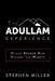 The Adullam Experience: Where Broken Men Become the Mighty by Stephen Miller