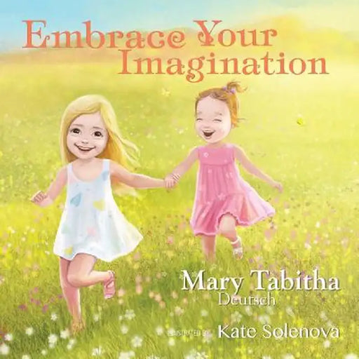Embrace Your Imagination by Mary Tabitha Deutsch