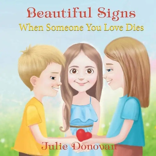 Beautiful Signs: When Someone You Love Dies by Julie Donovan