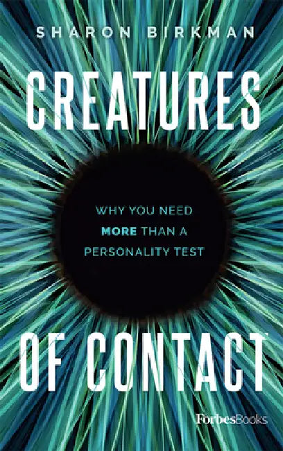 Creatures of Contact: Why You Need More Than a Personality Test by Sharon Birkman