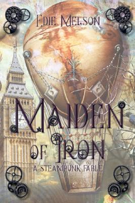 Maiden of Iron: A Steampunk Fable by Edie Melson