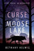 The Curse of Moose Lake by Bethany Helwig