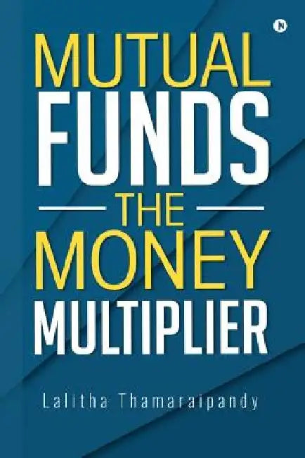 Mutual Funds: The Money Multiplier by Lalitha Thamaraipandy