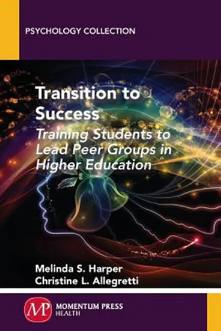 Transition to Success: Training Students to Lead Peer Groups in Higher Education by Melinda S. Harper