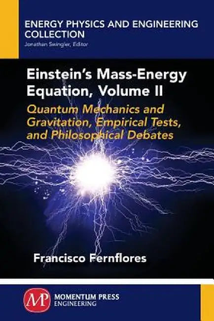 Einstein's Mass-Energy Equation, Volume II by Francisco Fernflores
