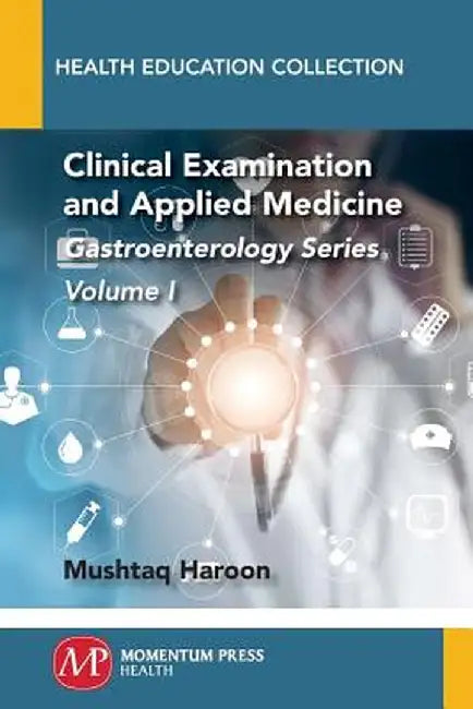 Clinical Examination and Applied Medicine, Volume I: Gastroenterology Series by Mushtaq Haroon