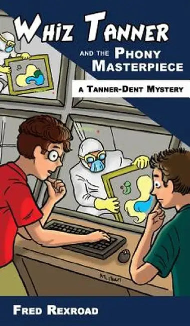 Whiz Tanner and the Phony Masterpiece by Fred Rexroad