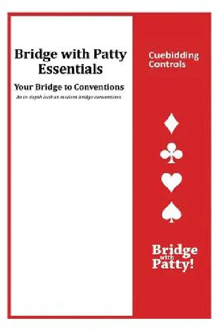 Cuebidding Controls: Bridge with Patty Essentials: Cuebidding Controls by Patty Tucker