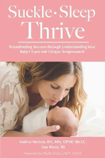 Suckle, Sleep, Thrive: Breastfeeding Success through Understanding Your Baby's Cues and Unique Temperament by Lisa Rizzo