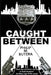 Caught Between by Philip M. Butera