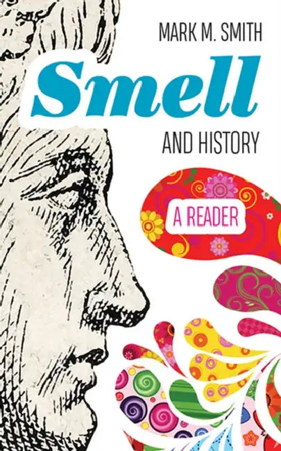 Smell and History: A Reader by Mark M. Smith
