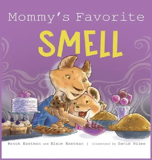 Mommy's Favorite Smell: What Smells Better Than Fresh-Cut Grass or Just-Baked Cookies? by Brock Eastman