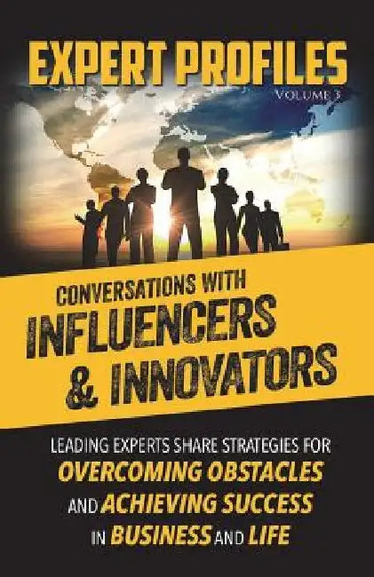 Expert Profiles Volume 3: Conversations with Influencers & Innovators by Authority Media Publishing