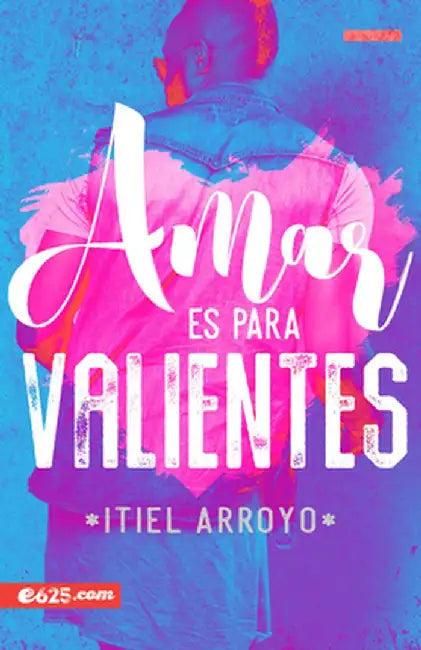Amar Es Para Valientes by Itiel Arroyo