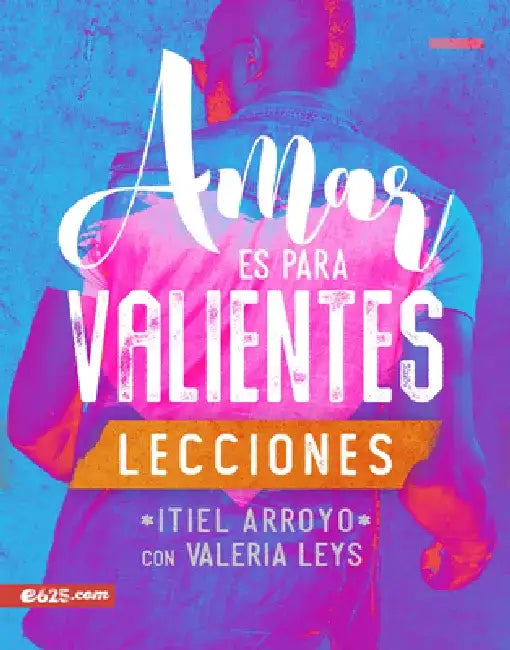 Amar Es Para Valientes - Lecciones by Itiel Arroyo