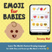 Emoji for Babies: Learn the World's Fastest-Growing Language! For Little Ones...And Grown-ups Who Need to Catch Up! by Jeremy Riel