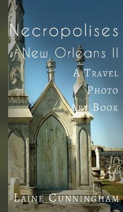 More Necropolises of New Orleans (Book II): Cemetery Cities by Laine Cunningham, Angel Leya