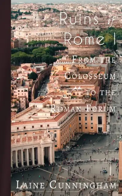 Ruins of Rome I: From the Colosseum to the Roman Forum by Laine Cunningham, Angel Leya