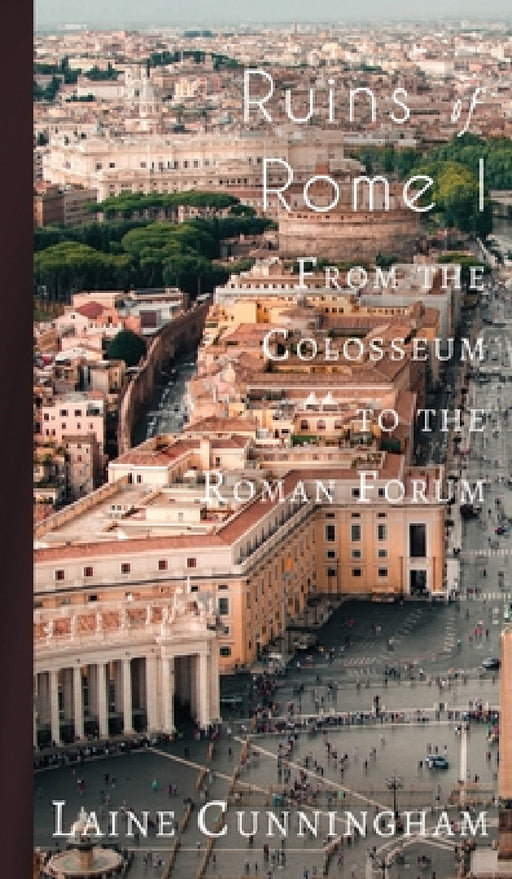 Ruins of Rome I: From the Colosseum to the Roman Forum by Laine Cunningham, Angel Leya