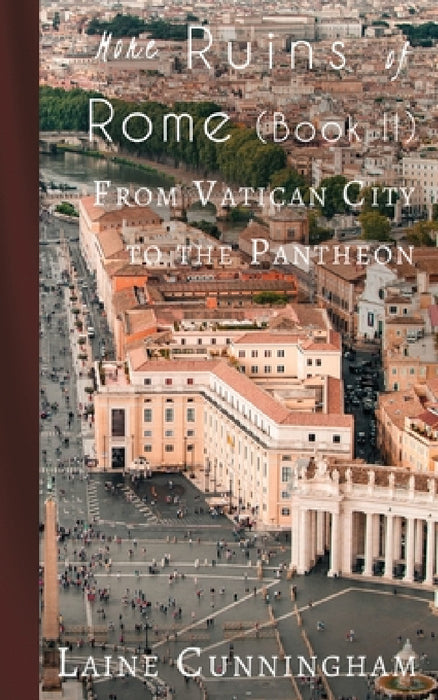 More Ruins of Rome (Book II): From Vatican City to the Pantheon by Laine Cunningham, Angel Leya