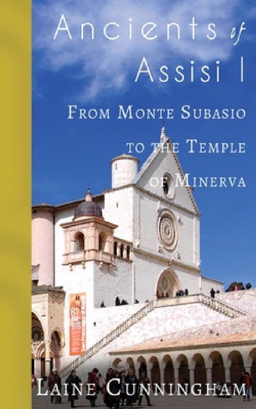 Ancients of Assisi I: From Monte Subasio to the Temple of Minerva by Laine Cunningham, Angel Leya
