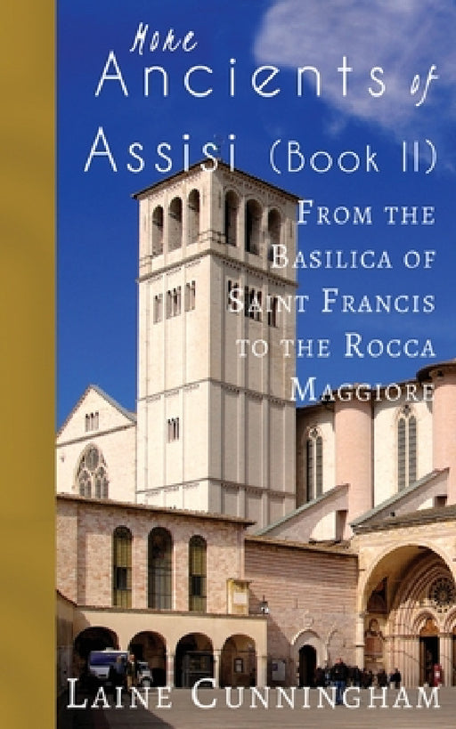 More Ancients of Assisi (Book II): From the Basilica of Saint Francis to the Rocca Maggiore by Laine Cunningham, Angel Leya