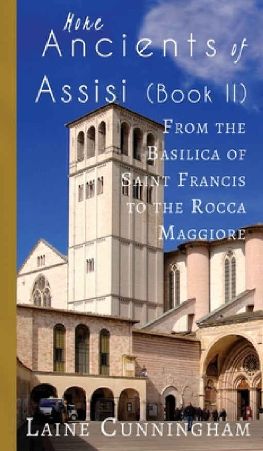 More Ancients of Assisi (Book II): From the Basilica of Saint Francis to the Rocca Maggiore by Laine Cunningham, Angel Leya