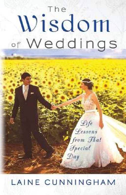 The Wisdom of Weddings: Life Lessons from That Special Day by Laine Cunningham, Angel Leya