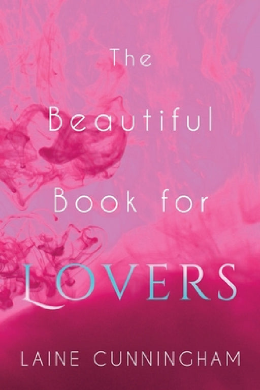 The Beautiful Book for Lovers: Transform Your Relationships by Laine Cunningham, Angel Leya