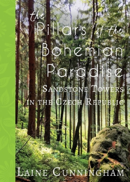 The Pillars of the Bohemian Paradise: Sandstone Towers in the Czech Republic by Laine Cunningham, Angel Leya