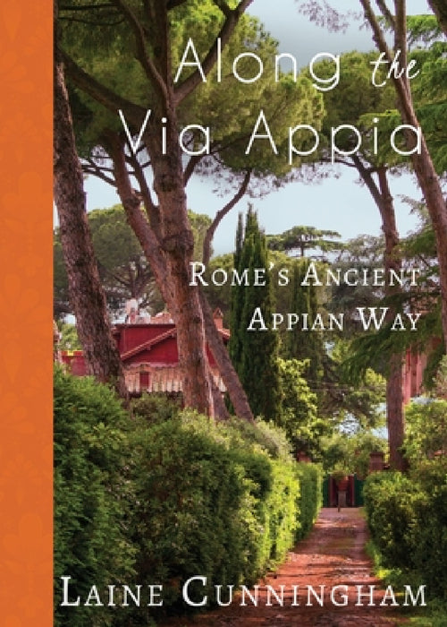 Along the Via Appia: Rome's Ancient Appian Way by Laine Cunningham, Angel Leya