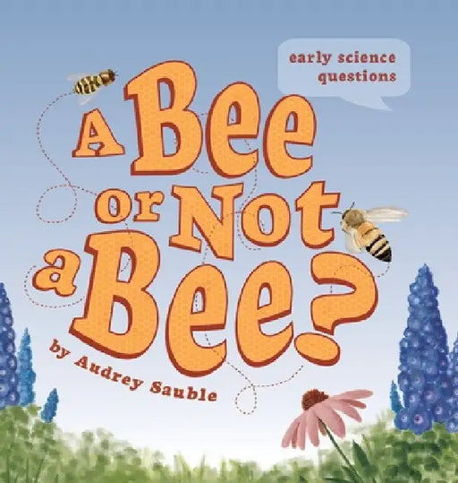 A Bee or Not a Bee? by Audrey Sauble