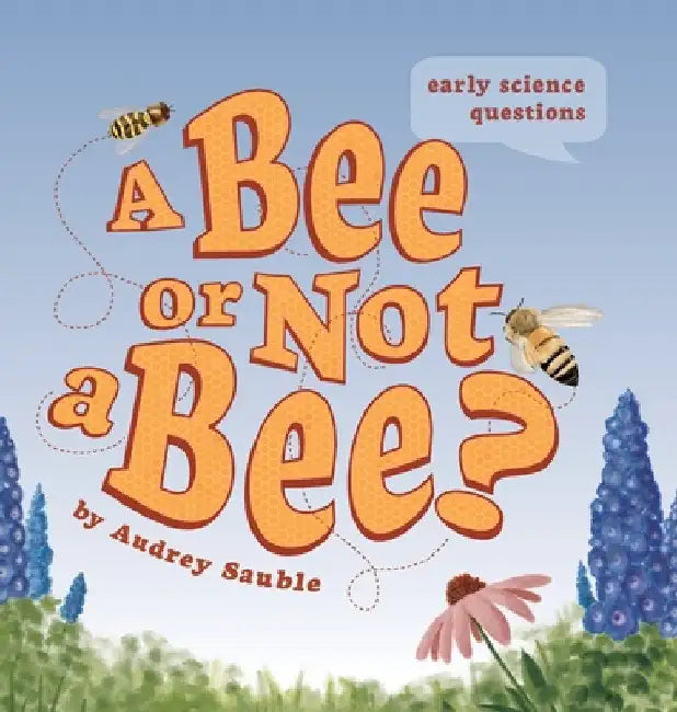A Bee or Not a Bee? by Audrey Sauble