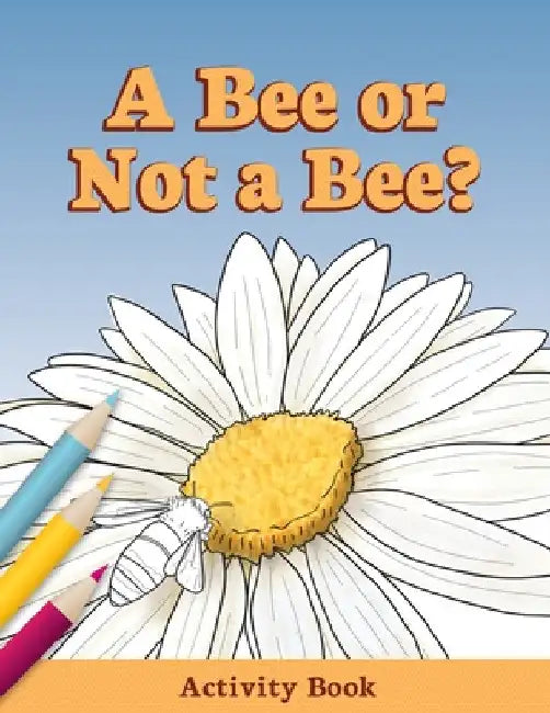 A Bee or Not a Bee?: Activity Book by Audrey Sauble