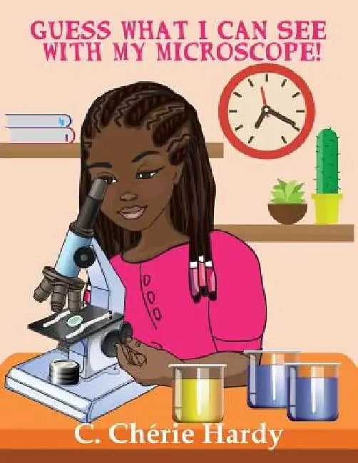 Guess What I Can See with My Microscope!: Girl Version by C. Cherie Hardy